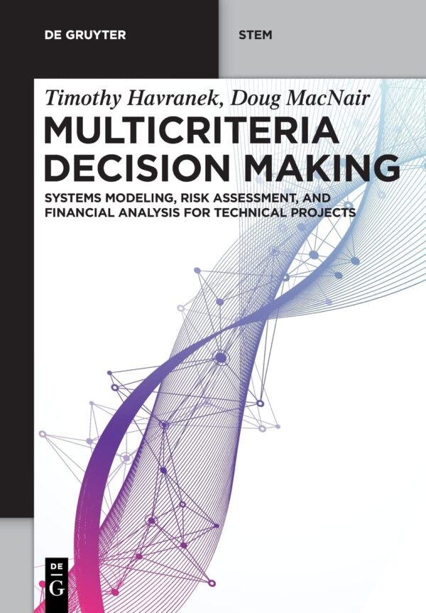 {PDF} Multicriteria Decision Making: Systems Modeling, Risk Assessment and Financial Analysis for Technical Projects Timothy Havranek, Doug MacNair, James Wolf