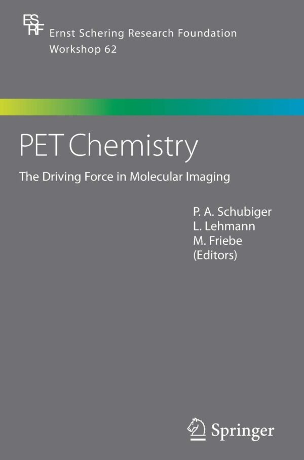 [PDF] PET Chemistry: The Driving Force in Molecular Imaging P.A. Schubiger (editor), L. Lehmann (editor), M. Friebe (editor)