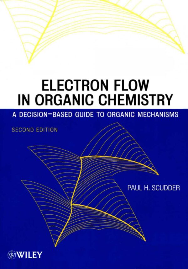 [PDF] Electron Flow in Organic Chemistry : A Decision-Based Guide to Organic Mechanisms Paul H. Scudder