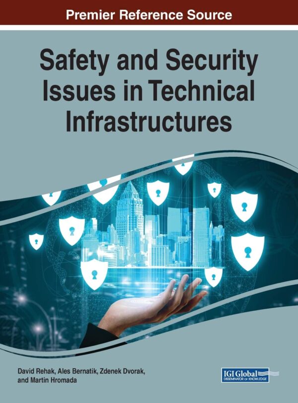 {PDF} Safety and Security Issues in Technical Infrastructures David Rehak (editor), Ales Bernatik (editor), Zdenek Dvorak (editor)