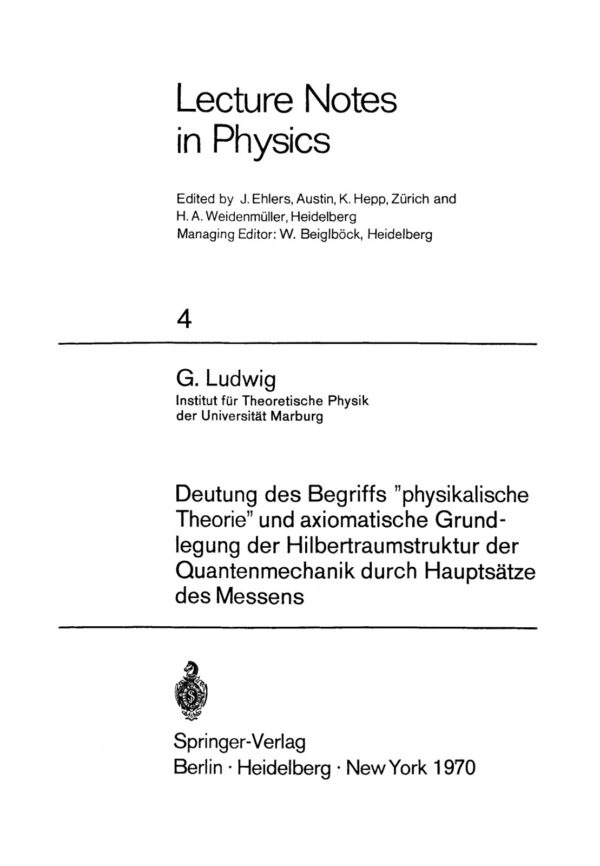 [PDF] Deutung des Begriffs ?physikalische Theorie? und axiomatische Grundlegung der Hilbertraumstruktur der Quantenmechanik durch Haupts?tze des Messens G. Ludwig