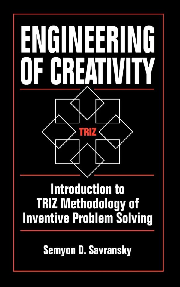 {PDF} Engineering of Creativity: Introduction to TRIZ Methodology of Inventive Problem Solving Semyon D. Savransky